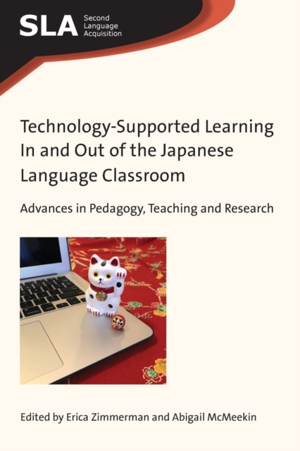 Technology-Supported Learning In and Out of the Japanese Language Classroom : Advances in Pedagogy, Teaching and Research, Paperback / softback Book