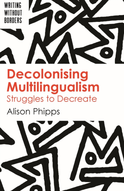 Decolonising Multilingualism : Struggles to Decreate, PDF eBook