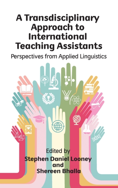 A Transdisciplinary Approach to International Teaching Assistants : Perspectives from Applied Linguistics, Hardback Book