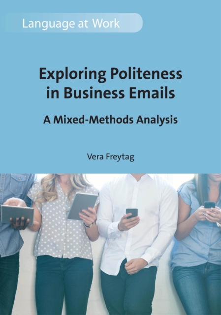 Exploring Politeness in Business Emails : A Mixed-Methods Analysis, PDF eBook