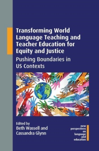 Transforming World Language Teaching and Teacher Education for Equity and Justice : Pushing Boundaries in US Contexts, Paperback / softback Book