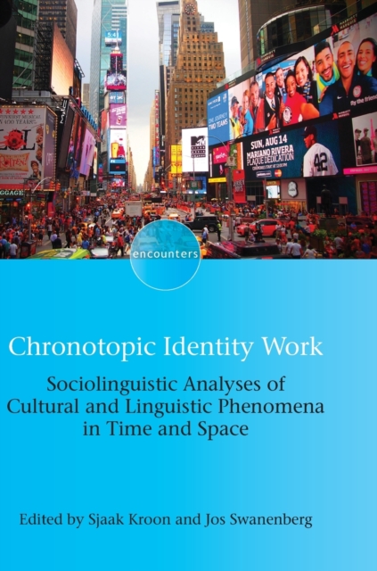 Chronotopic Identity Work : Sociolinguistic Analyses of Cultural and Linguistic Phenomena in Time and Space, Hardback Book