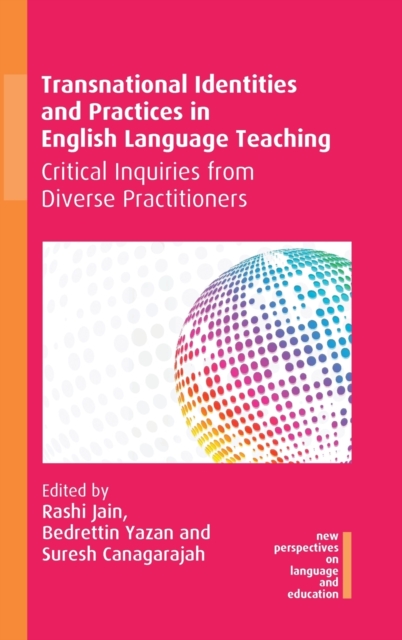 Transnational Identities and Practices in English Language Teaching : Critical Inquiries from Diverse Practitioners, Hardback Book