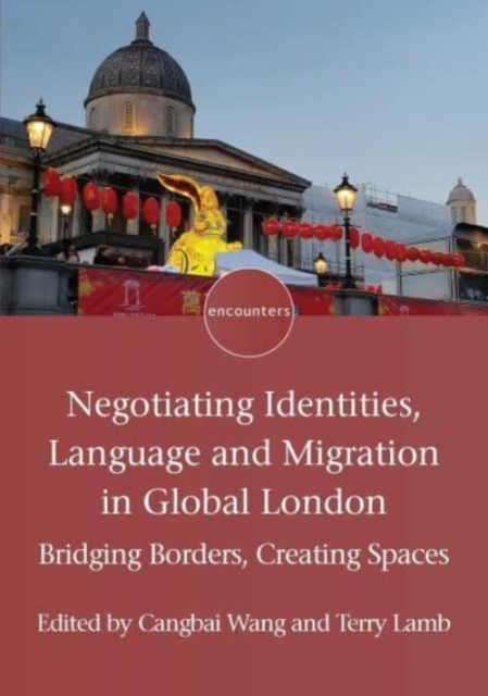 Negotiating Identities, Language and Migration in Global London : Bridging Borders, Creating Spaces, Hardback Book