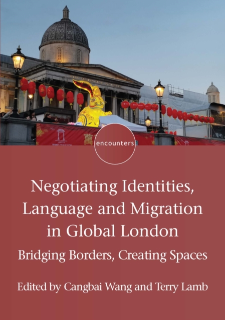 Negotiating Identities, Language and Migration in Global London : Bridging Borders, Creating Spaces, PDF eBook