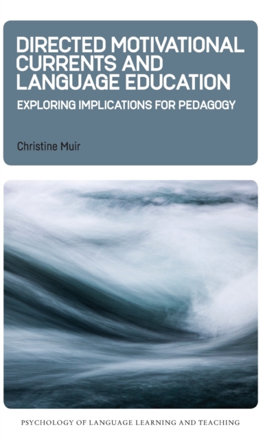 Directed Motivational Currents and Language Education : Exploring Implications for Pedagogy, Hardback Book