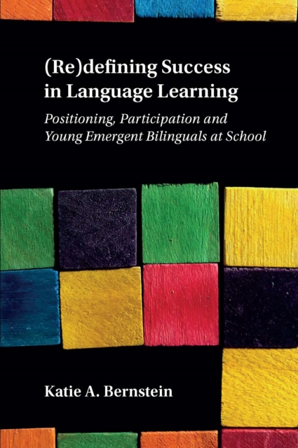 (Re)defining Success in Language Learning : Positioning, Participation and Young Emergent Bilinguals at School, EPUB eBook