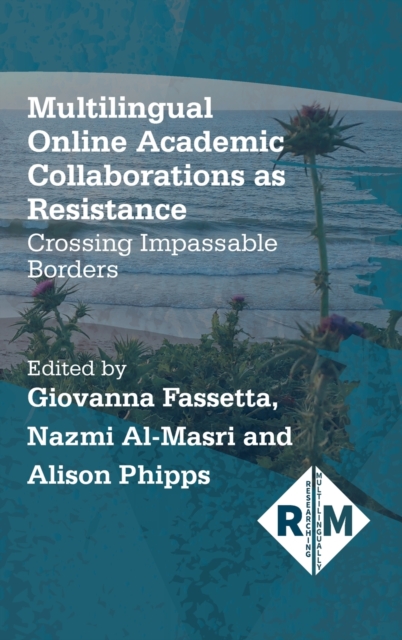 Multilingual Online Academic Collaborations as Resistance : Crossing Impassable Borders, Hardback Book