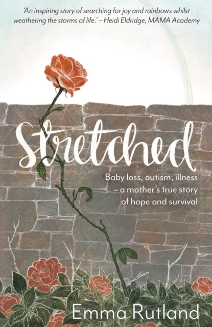 Stretched : Baby Loss, Autism, Illness - A Mother's True Story of Hope and Survival, EPUB eBook
