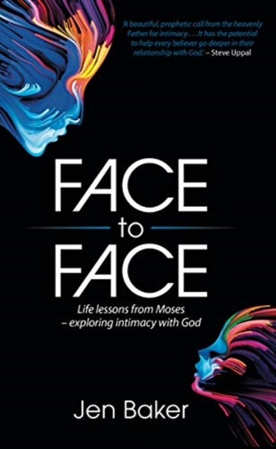 Face to Face : Life Lessons from Moses - Exploring Intimacy with God, Paperback / softback Book