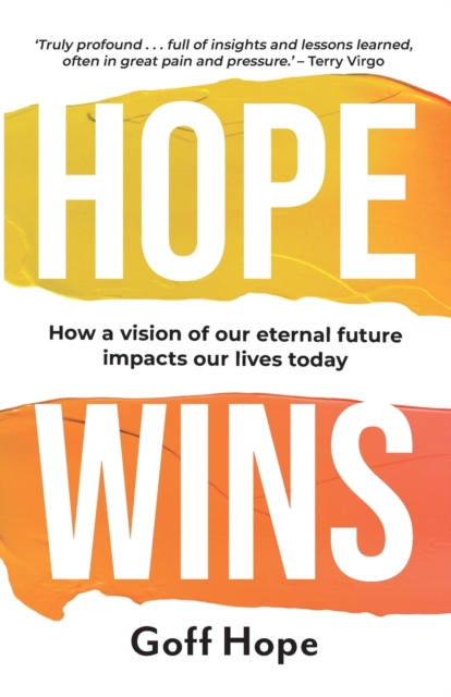Hope Wins : How a Vision of Our Eternal Future Impacts Our Lives Today, Paperback / softback Book