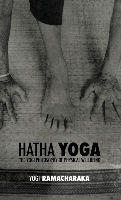 Hatha Yoga : the Yogi Philosophy of Physical Wellbeing, Hardback Book