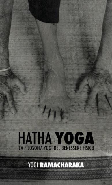 Hatha Yoga : la Filosofia Yogi del Benessere Fisico, Hardback Book