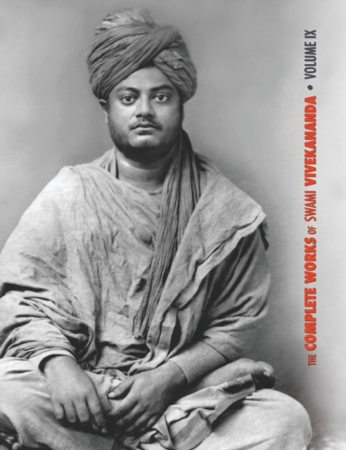 The Complete Works of Swami Vivekananda, Volume 9 : Epistles - Fifth Series, Lectures and Discourses, Notes of Lectures and Classes, Writings: Prose and Poems, Conversations and Interviews, Excerpts f, Hardback Book