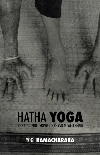 Hatha Yoga : The Yogi Philosophy of Physical Wellbeing, Paperback / softback Book