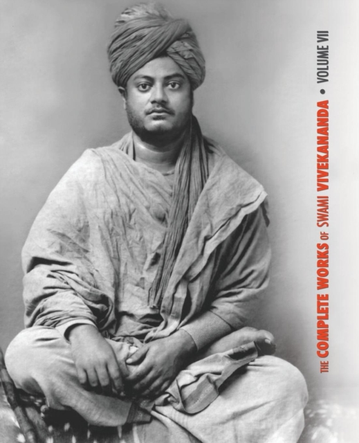 The Complete Works of Swami Vivekananda, Volume 7 : Inspired Talks (1895), Conversations and Dialogues, Translation of Writings, Notes of Class Talks and Lectures, Notes of Lectures, Epistles - Third, Paperback / softback Book