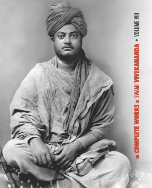 The Complete Works of Swami Vivekananda, Volume 8 : Lectures and Discourses, Writings: Prose, Writings: Poems, Notes of Class Talks and Lectures, Sayings and Utterances, Epistles - Fourth Series, Paperback / softback Book