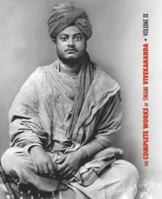 The Complete Works of Swami Vivekananda, Volume 9 : Epistles - Fifth Series, Lectures and Discourses, Notes of Lectures and Classes, Writings: Prose and Poems, Conversations and Interviews, Excerpts f, Paperback / softback Book