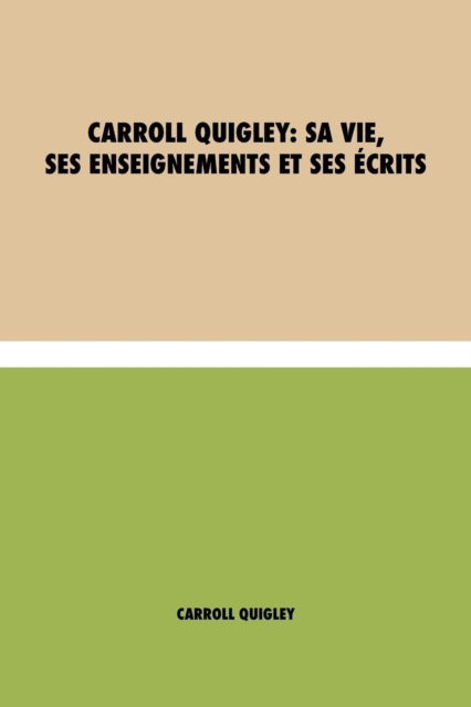 Carroll Quigley : sa vie, ses enseignements et ses ecrits, Paperback / softback Book