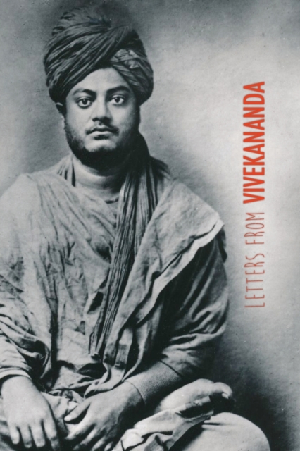 Letters from Vivekananda : Written Around the World, from 1888 to 1902, Paperback / softback Book