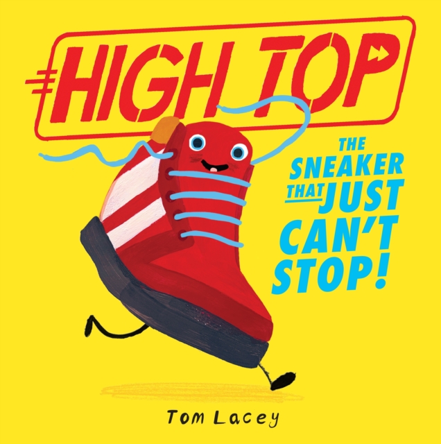 High Top : The Sneaker That Just Can't Stop, Paperback / softback Book
