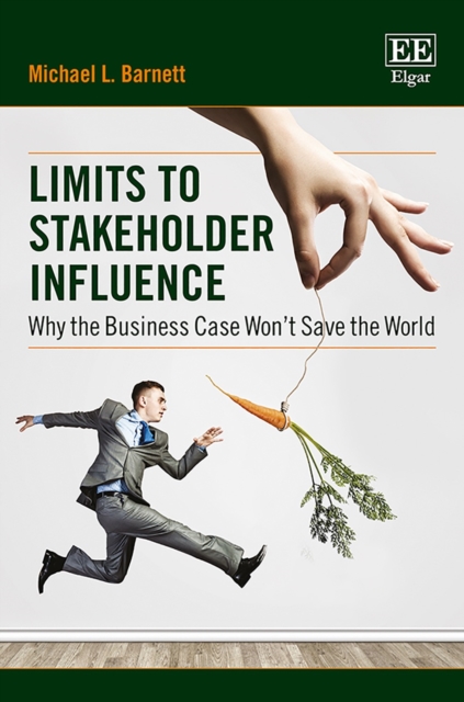 Limits to Stakeholder Influence : Why the Business Case Won't Save the World, PDF eBook