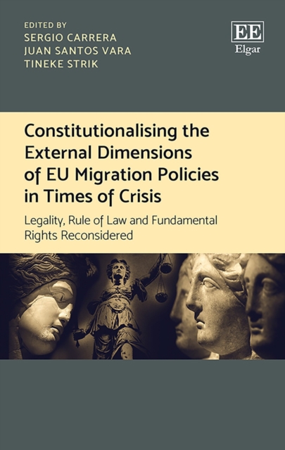 Constitutionalising the External Dimensions of EU Migration Policies in Times of Crisis : Legality, Rule of Law and Fundamental Rights Reconsidered, PDF eBook