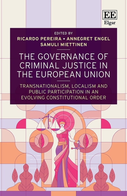 Governance of Criminal Justice in the European Union : Transnationalism, Localism and Public Participation in an Evolving Constitutional Order, PDF eBook
