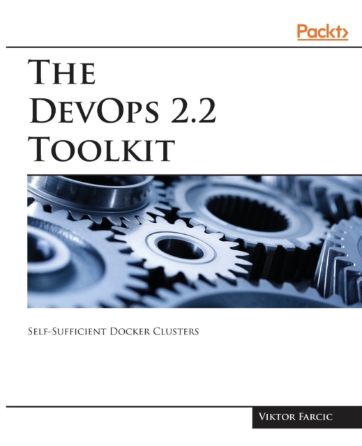 The The DevOps 2.2 Toolkit : Self-Sufficient Docker Clusters, Paperback / softback Book