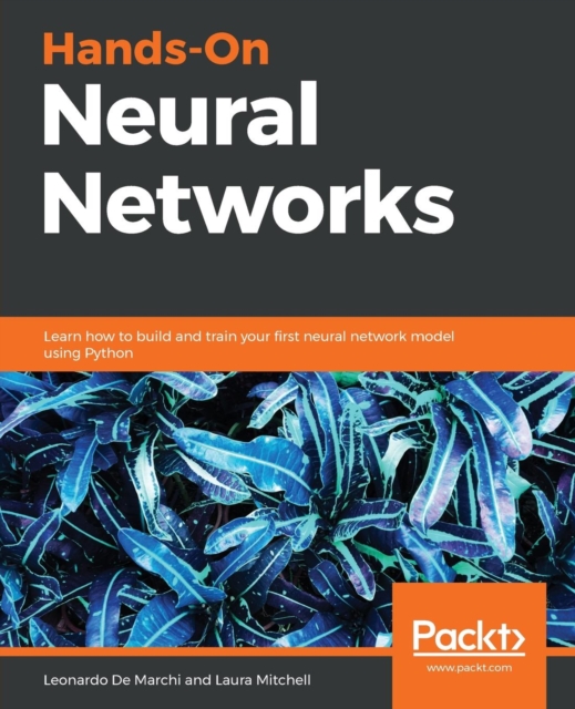Hands-On Neural Networks : Learn how to build and train your first neural network model using Python, Paperback / softback Book