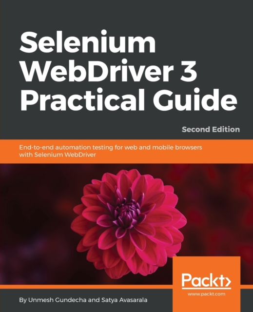 Selenium WebDriver 3 Practical Guide : End-to-end automation testing for web and mobile browsers with Selenium WebDriver, 2nd Edition, Paperback / softback Book