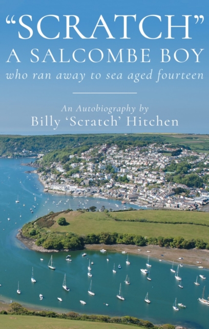 "Scratch", A Salcombe Boy : who ran away to sea aged fourteen, Paperback / softback Book