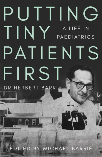 Putting Tiny Patients First : A life in paediatrics, Paperback / softback Book