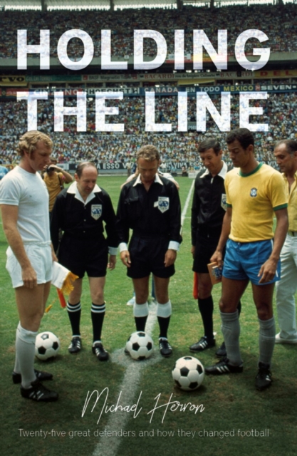 Holding the Line : 25 Great Defenders and How They Changed Football, Paperback / softback Book