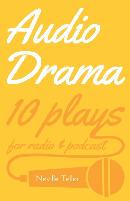 Audio Drama : 10 Plays for Radio and Podcast, Paperback / softback Book