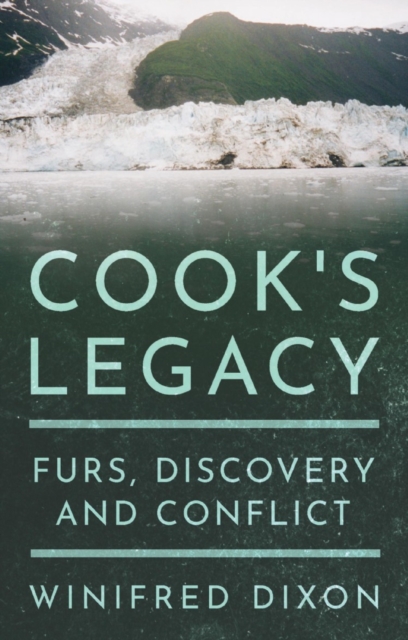 Cook's Legacy - Furs, Discovery and Conflict, Paperback / softback Book