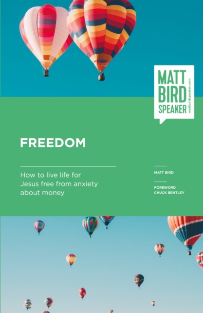 Freedom : How to live your life for Jesus free from anxiety about money, Paperback / softback Book