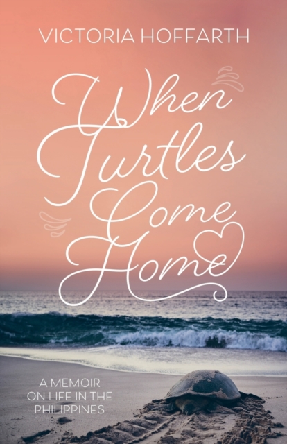 When Turtles Come Home : A Memoir on Life in the Philippines, Paperback / softback Book