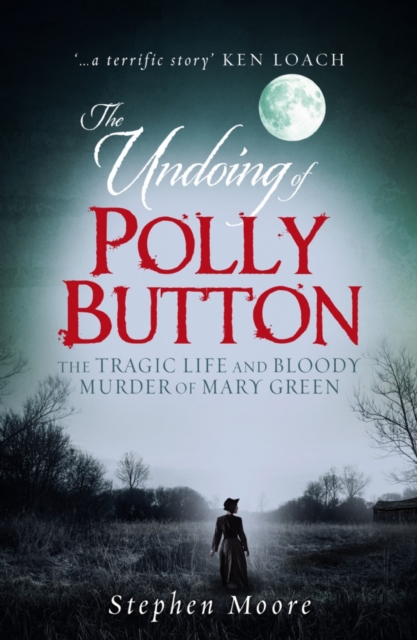 The Undoing of Polly Button : The Tragic Life and Bloody Murder of Mary Green, Paperback / softback Book