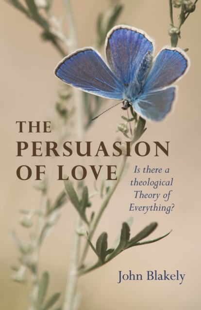 Persuasion of Love, The : Is there a theological Theory of Everything?, Paperback / softback Book