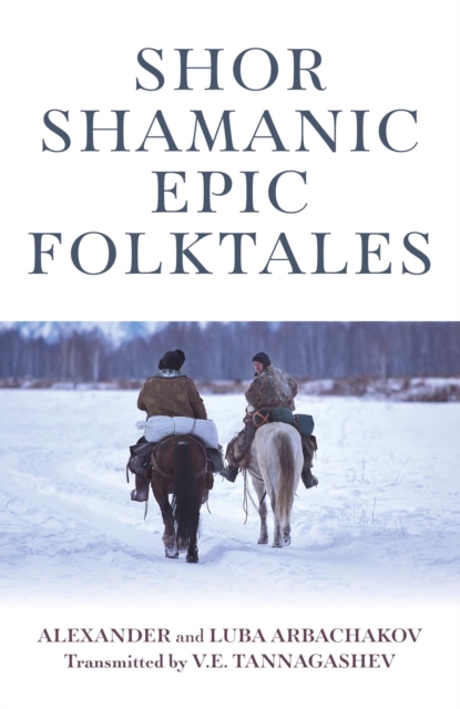 Shor Shamanic Epic Folktales : Traditional Siberian Shamanic Tales, EPUB eBook
