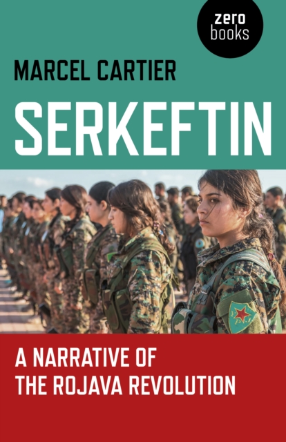 Serkeftin : A Narrative of the Rojava Revolution, EPUB eBook