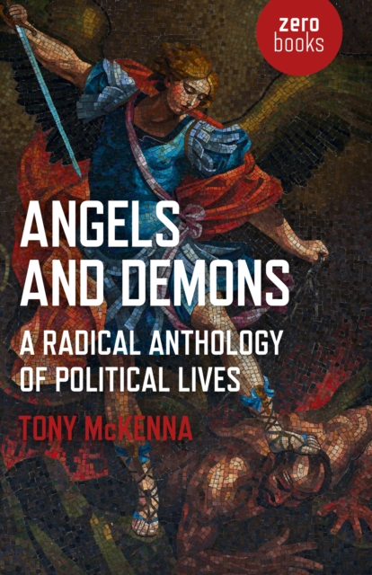 Angels and Demons: A Radical Anthology of Political Lives : A Marxist Analysis of Key Political and Historical Figures, EPUB eBook