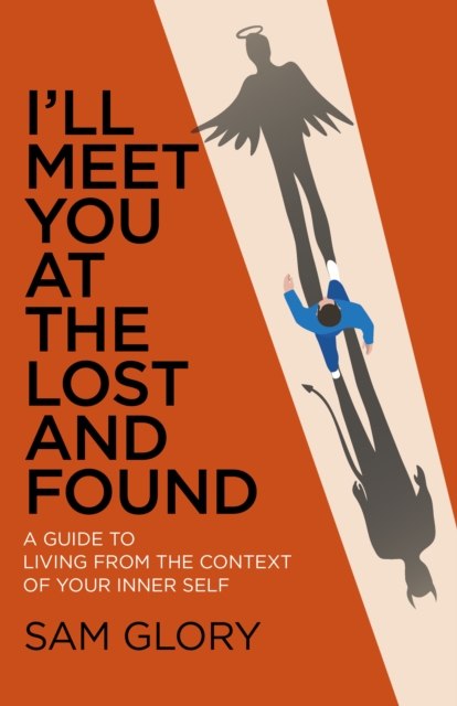 I'll Meet You at The Lost and Found : A guide to living from the context of your Inner Self, Paperback / softback Book