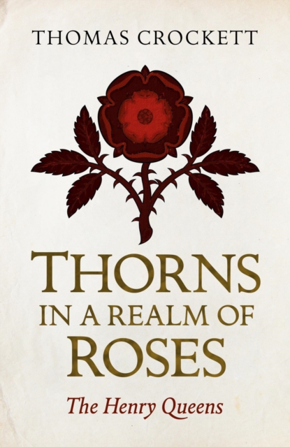 Thorns in a Realm of Roses : The Henry Queens, EPUB eBook
