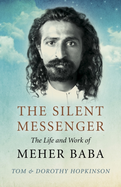 The Silent Messenger: The Life and Work of Meher Baba, Paperback / softback Book