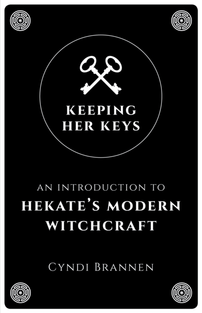Keeping Her Keys : An Introduction to Hekate's Modern Witchcraft, Paperback / softback Book