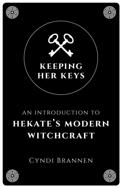 Keeping Her Keys : An Introduction to Hekate's Modern Witchcraft, EPUB eBook