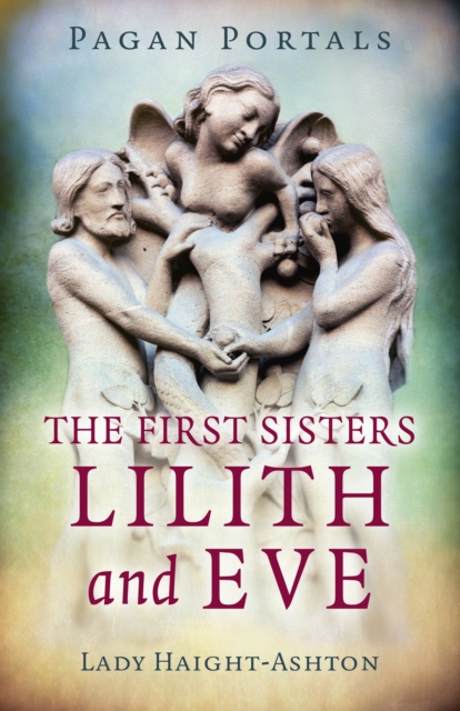 Pagan Portals - The First Sisters: Lilith and Eve, Paperback / softback Book