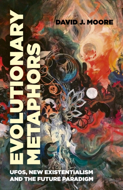 Evolutionary Metaphors : UFOs, New Existentialism and the Future Paradigm, EPUB eBook